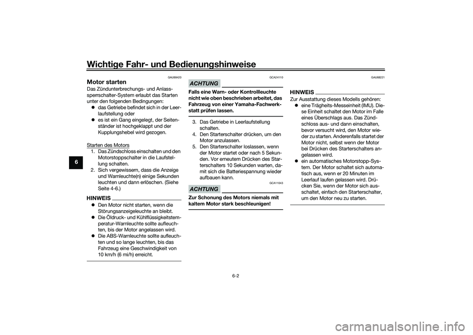 YAMAHA YZF-R1M 2020 Betriebsanleitungen (in German) Wichtige Fahr- un d Be dienun gshinweise
6-2
6
GAU88420
Motor startenDas Zündunterbrechungs- und Anlass-
sperrschalter-System erlaubt das Starten
unter den folgenden Bedingungen:
das Getriebe be YAMAHA YZF-R1M 2020 Betriebsanleitungen (in German) Wichtige Fahr- un d Be dienun gshinweise
6-2
6
GAU88420
Motor startenDas Zündunterbrechungs- und Anlass-
sperrschalter-System erlaubt das Starten
unter den folgenden Bedingungen:
das Getriebe be