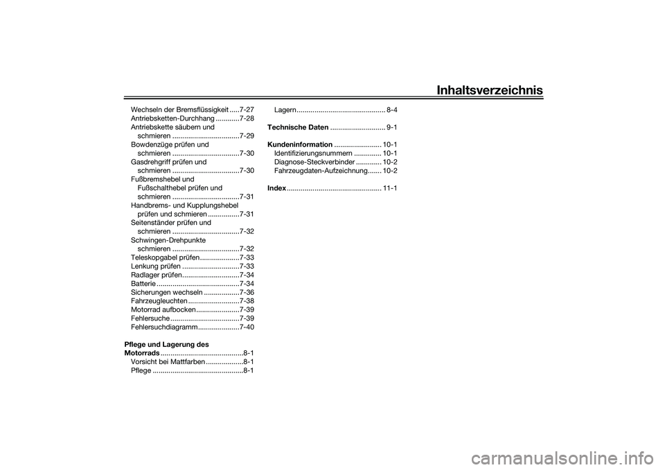 YAMAHA YZF-R1 2020  Betriebsanleitungen (in German) Inhaltsverzeichnis
Wechseln der Bremsflüssigkeit .....7-27
Antriebsketten-Durchhang ............7-28
Antriebskette säubern und schmieren ..................................7-29
Bowdenzüge prüfen un