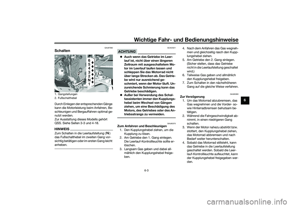 YAMAHA YZF-R1M 2020 Betriebsanleitungen (in German) Wichtige Fahr- un d Be dienun gshinweise
6-3
6
GAU67082
S chaltenDurch Einlegen der entsprechenden Gänge
kann die Motorleistung beim Anfahren, Be-
schleunigen und Bergauffahren optimal ge-
nutzt wer YAMAHA YZF-R1M 2020 Betriebsanleitungen (in German) Wichtige Fahr- un d Be dienun gshinweise
6-3
6
GAU67082
S chaltenDurch Einlegen der entsprechenden Gänge
kann die Motorleistung beim Anfahren, Be-
schleunigen und Bergauffahren optimal ge-
nutzt wer