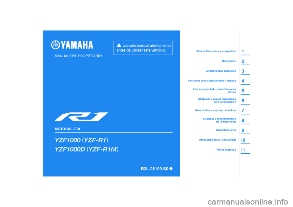 YAMAHA YZF-R1M 2020  Manuale de Empleo (in Spanish) DIC183
YZF1000��	YZF-R1�

YZF1000D��	YZF-R1M�

MANUAL DEL PROPIETARIO
MOTOCICLETA
  Lea este manual atentamente 
antes de utilizar este vehículo.
B3L-28199-S0 
2 1
3
4
6 5
7
8
9
10
11
Información 