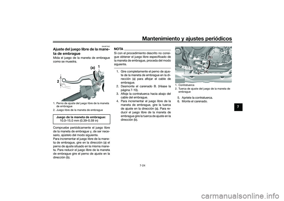 YAMAHA YZF-R1 2020 Manuale de Empleo (in Spanish) Mantenimiento y ajustes periódicos7-24
7
SAU67342
Ajuste del juego libre de la mane-
ta de embragueMida el juego de la maneta de embrague
como se muestra.
Compruebe periódicamente el juego libre
YAMAHA YZF-R1 2020 Manuale de Empleo (in Spanish) Mantenimiento y ajustes periódicos7-24
7
SAU67342
Ajuste del juego libre de la mane-
ta de embragueMida el juego de la maneta de embrague
como se muestra.
Compruebe periódicamente el juego libre