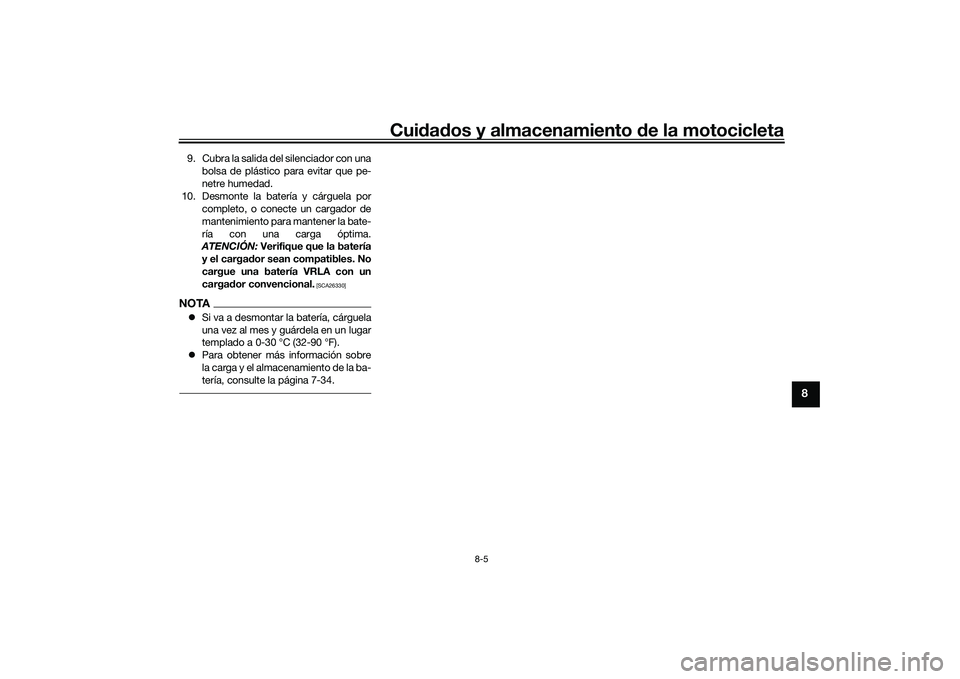 YAMAHA YZF-R1 2020 Manuale de Empleo (in Spanish) Cuidad os y almacenamiento de la motocicleta
8-5
8
9. Cubra la salida del silenciador con una
bolsa de plástico para evitar que pe-
netre humedad.
10. Desmonte la batería y cárguela por completo, YAMAHA YZF-R1 2020 Manuale de Empleo (in Spanish) Cuidad os y almacenamiento de la motocicleta
8-5
8
9. Cubra la salida del silenciador con una
bolsa de plástico para evitar que pe-
netre humedad.
10. Desmonte la batería y cárguela por completo,