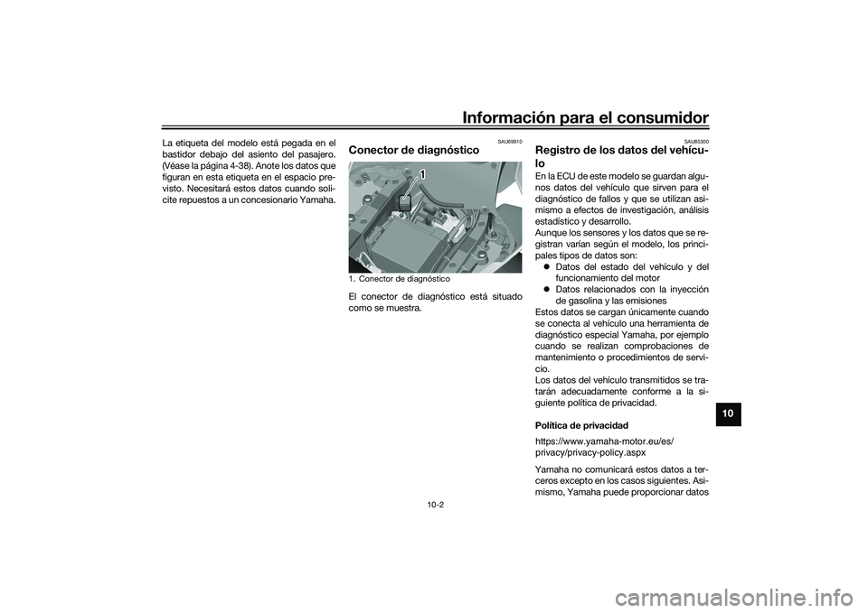 YAMAHA YZF-R1M 2020  Manuale de Empleo (in Spanish) Información para el consumidor
10-2
10
La etiqueta del modelo está pegada en el
bastidor debajo del asiento del pasajero.
(Véase la página 4-38). Anote los datos que
figuran en esta etiqueta en el