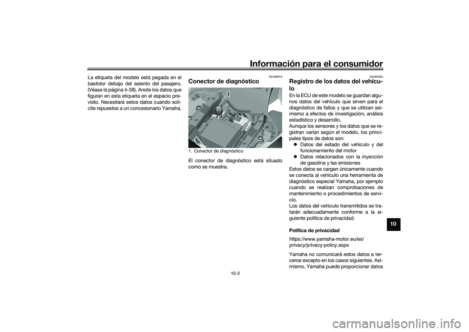 YAMAHA YZF-R1 2020 Manuale de Empleo (in Spanish) Información para el consumidor
10-2
10
La etiqueta del modelo está pegada en el
bastidor debajo del asiento del pasajero.
(Véase la página 4-38). Anote los datos que
figuran en esta etiqueta en el YAMAHA YZF-R1 2020 Manuale de Empleo (in Spanish) Información para el consumidor
10-2
10
La etiqueta del modelo está pegada en el
bastidor debajo del asiento del pasajero.
(Véase la página 4-38). Anote los datos que
figuran en esta etiqueta en el