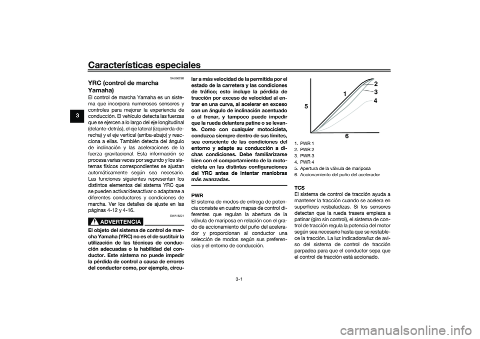 YAMAHA YZF-R1 2020 Manuale de Empleo (in Spanish) Características especiales
3-1
3
SAU6629B
YRC (control de marcha
Yamaha)El control de marcha Yamaha es un siste-
ma que incorpora numerosos sensores y
controles para mejorar la experiencia de
conduc YAMAHA YZF-R1 2020 Manuale de Empleo (in Spanish) Características especiales
3-1
3
SAU6629B
YRC (control de marcha
Yamaha)El control de marcha Yamaha es un siste-
ma que incorpora numerosos sensores y
controles para mejorar la experiencia de
conduc