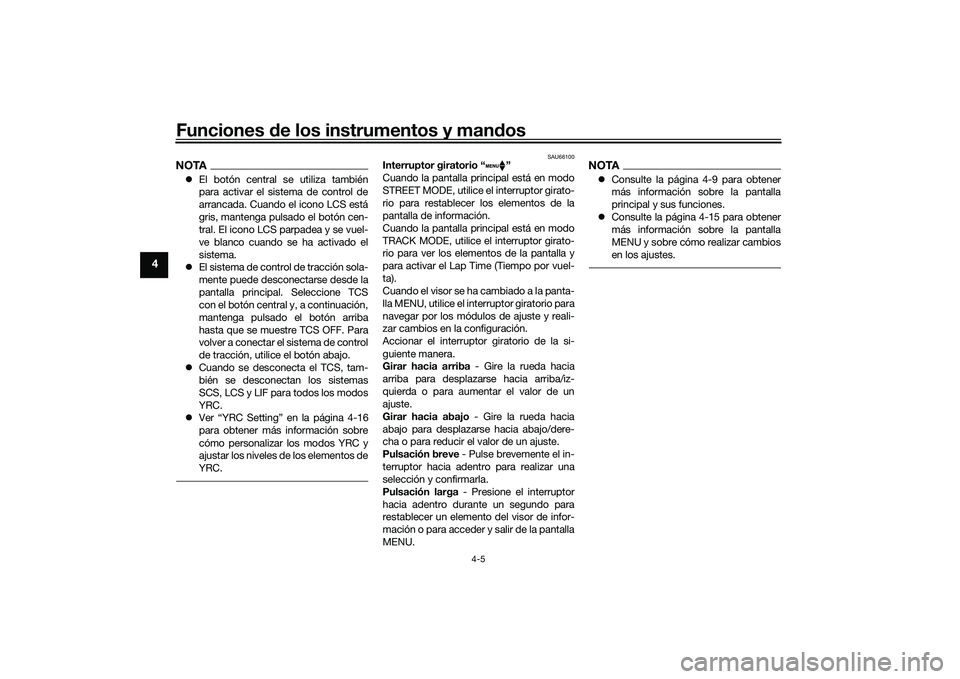 YAMAHA YZF-R1 2020  Manuale de Empleo (in Spanish) Funciones de los instrumentos y man dos
4-5
4
NOTA El botón central se utiliza también
para activar el sistema de control de
arrancada. Cuando el icono LCS está
gris, mantenga pulsado el botón 