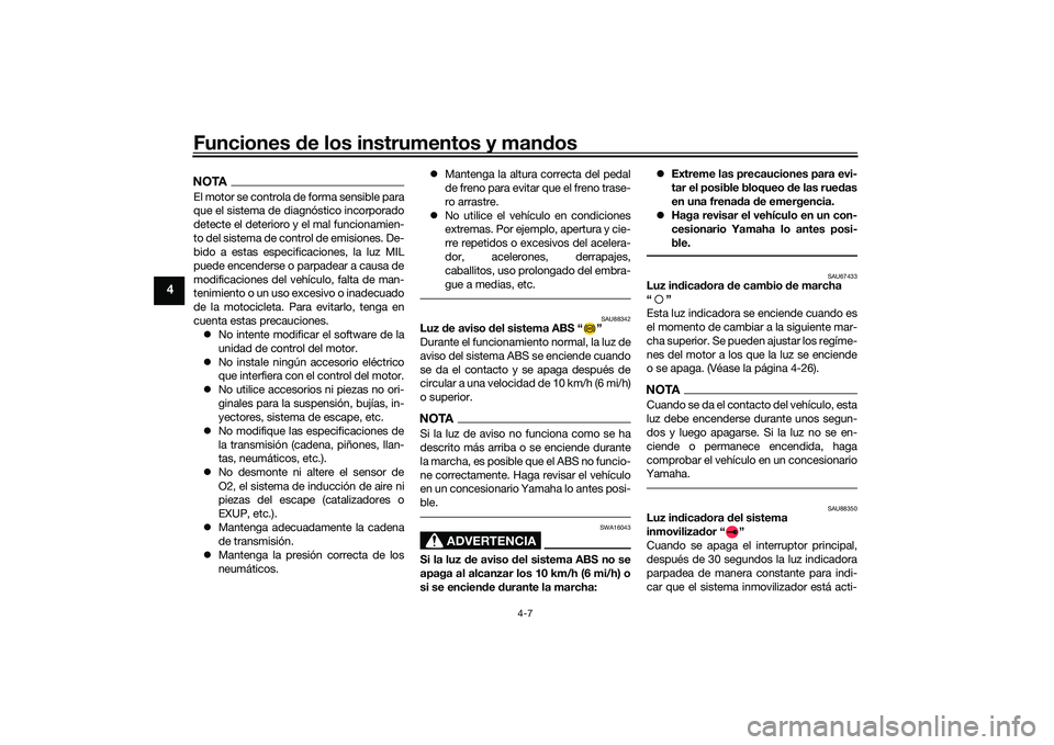 YAMAHA YZF-R1 2020 Manuale de Empleo (in Spanish) Funciones de los instrumentos y man dos
4-7
4
NOTAEl motor se controla de forma sensible para
que el sistema de diagnóstico incorporado
detecte el deterioro y el mal funcionamien-
to del sistema de YAMAHA YZF-R1 2020 Manuale de Empleo (in Spanish) Funciones de los instrumentos y man dos
4-7
4
NOTAEl motor se controla de forma sensible para
que el sistema de diagnóstico incorporado
detecte el deterioro y el mal funcionamien-
to del sistema de