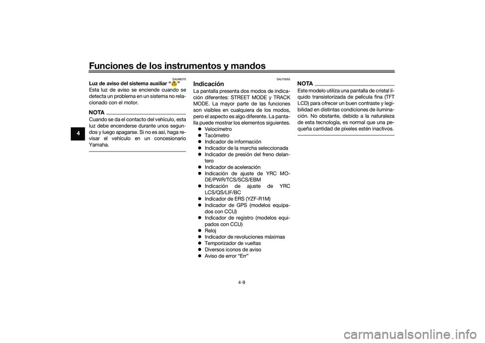 YAMAHA YZF-R1M 2020  Manuale de Empleo (in Spanish) Funciones de los instrumentos y man dos
4-9
4
SAU88370
Luz  de aviso d el sistema auxiliar “ ”
Esta luz de aviso se enciende cuando se
detecta un problema en un sistema no rela-
cionado con el mot