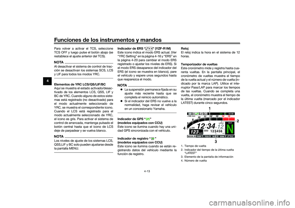 YAMAHA YZF-R1 2020  Manuale de Empleo (in Spanish) Funciones de los instrumentos y man dos
4-13
4
Para volver a activar el TCS, seleccione
TCS OFF y luego pulse el botón abajo (se
restablece el ajuste anterior del TCS).NOTAAl desactivar el sistema de