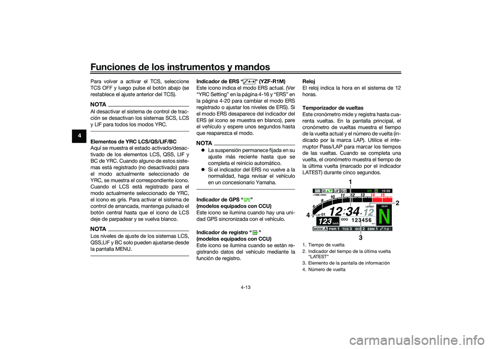 YAMAHA YZF-R1M 2020  Manuale de Empleo (in Spanish) Funciones de los instrumentos y man dos
4-13
4
Para volver a activar el TCS, seleccione
TCS OFF y luego pulse el botón abajo (se
restablece el ajuste anterior del TCS).NOTAAl desactivar el sistema de