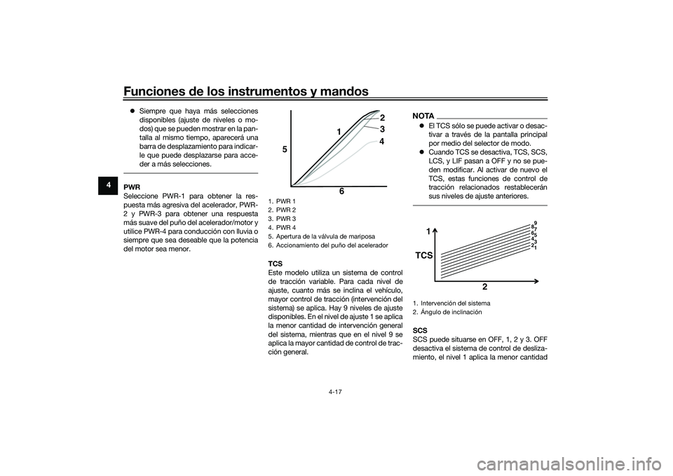 YAMAHA YZF-R1 2020  Manuale de Empleo (in Spanish) Funciones de los instrumentos y man dos
4-17
4
 Siempre que haya más selecciones
disponibles (ajuste de niveles o mo-
dos) que se pueden mostrar en la pan-
talla al mismo tiempo, aparecerá una
ba