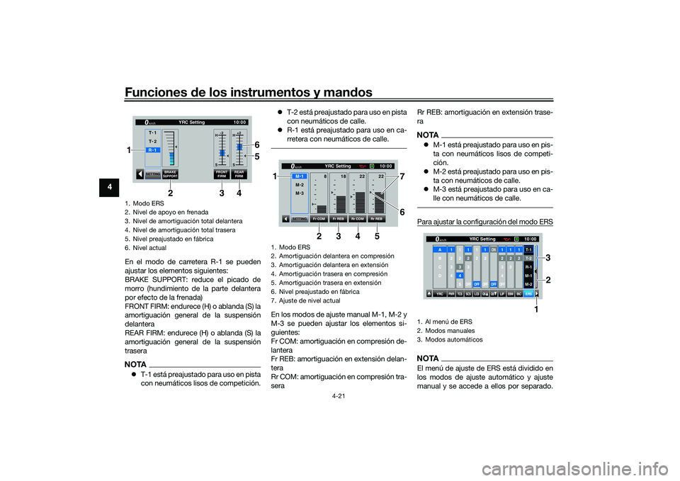YAMAHA YZF-R1M 2020  Manuale de Empleo (in Spanish) Funciones de los instrumentos y man dos
4-21
4
En el modo de carretera R-1 se pueden
ajustar los elementos siguientes:
BRAKE SUPPORT: reduce el picado de
morro (hundimiento de la parte delantera
por e