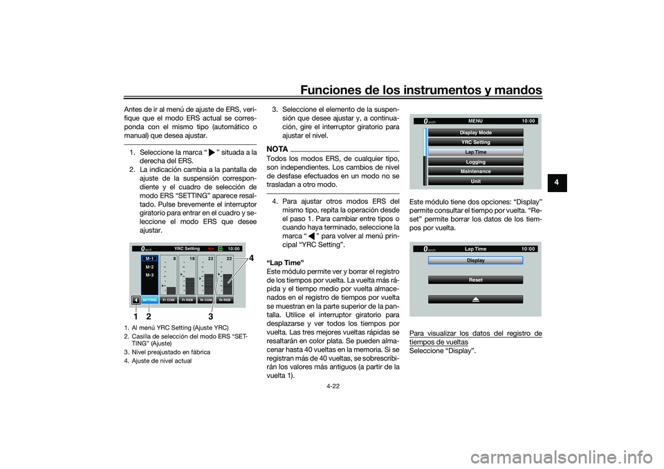 YAMAHA YZF-R1M 2020  Manuale de Empleo (in Spanish) Funciones de los instrumentos y man dos
4-22
4
Antes de ir al menú de ajuste de ERS, veri-
fique que el modo ERS actual se corres-
ponda con el mismo tipo (automático o
manual) que desea ajustar.1. 