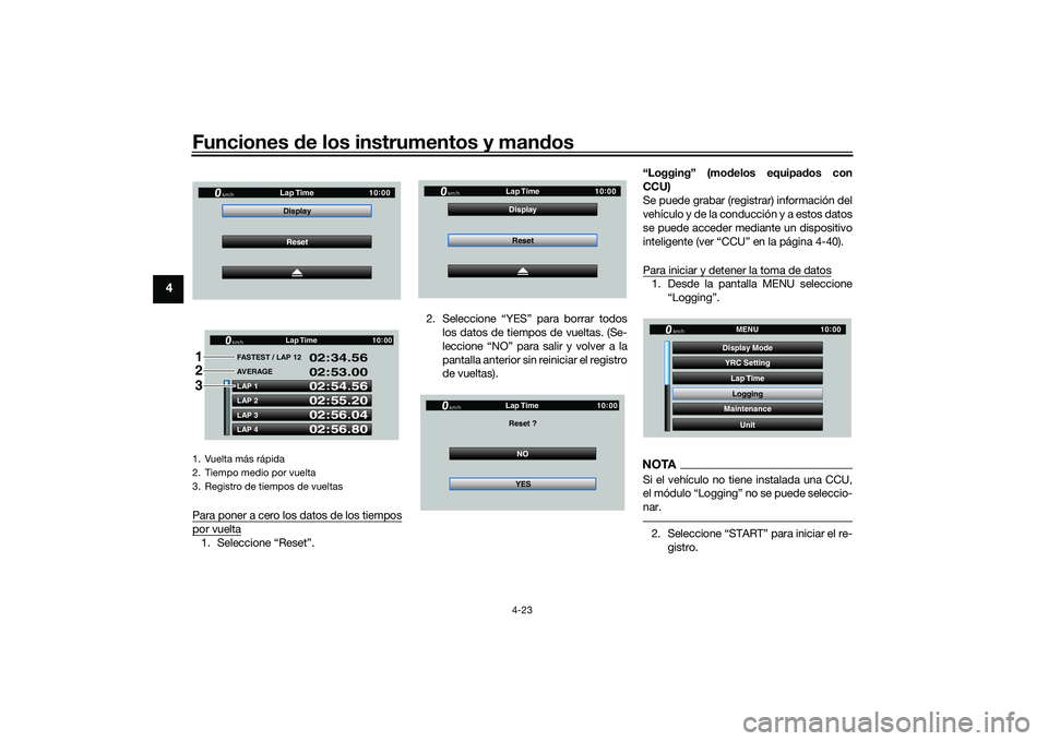 YAMAHA YZF-R1 2020  Manuale de Empleo (in Spanish) Funciones de los instrumentos y man dos
4-23
4
Para poner a cero los datos de los tiempospor vuelta1. Seleccione “Reset”. 2. Seleccione “YES” para borrar todos
los datos de tiempos de vueltas.