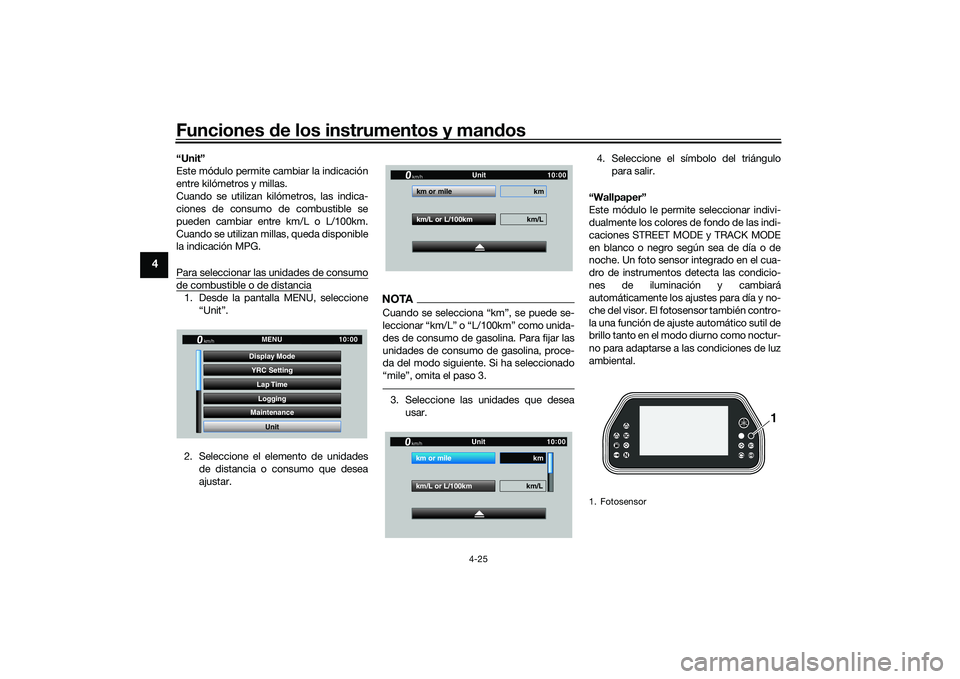 YAMAHA YZF-R1 2020 Manuale de Empleo (in Spanish) Funciones de los instrumentos y man dos
4-25
4
“Unit”
Este módulo permite cambiar la indicación
entre kilómetros y millas.
Cuando se utilizan kilómetros, las indica-
ciones de consumo de combu YAMAHA YZF-R1 2020 Manuale de Empleo (in Spanish) Funciones de los instrumentos y man dos
4-25
4
“Unit”
Este módulo permite cambiar la indicación
entre kilómetros y millas.
Cuando se utilizan kilómetros, las indica-
ciones de consumo de combu