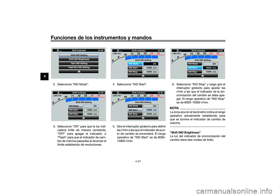 YAMAHA YZF-R1M 2020  Manuale de Empleo (in Spanish) Funciones de los instrumentos y man dos
4-27
4
2. Seleccione “IND Mode”.
3. Seleccione “ON” para que la luz indi-
cadora brille de manera constante,
“OFF” para apagar el indicador, o
“Fl