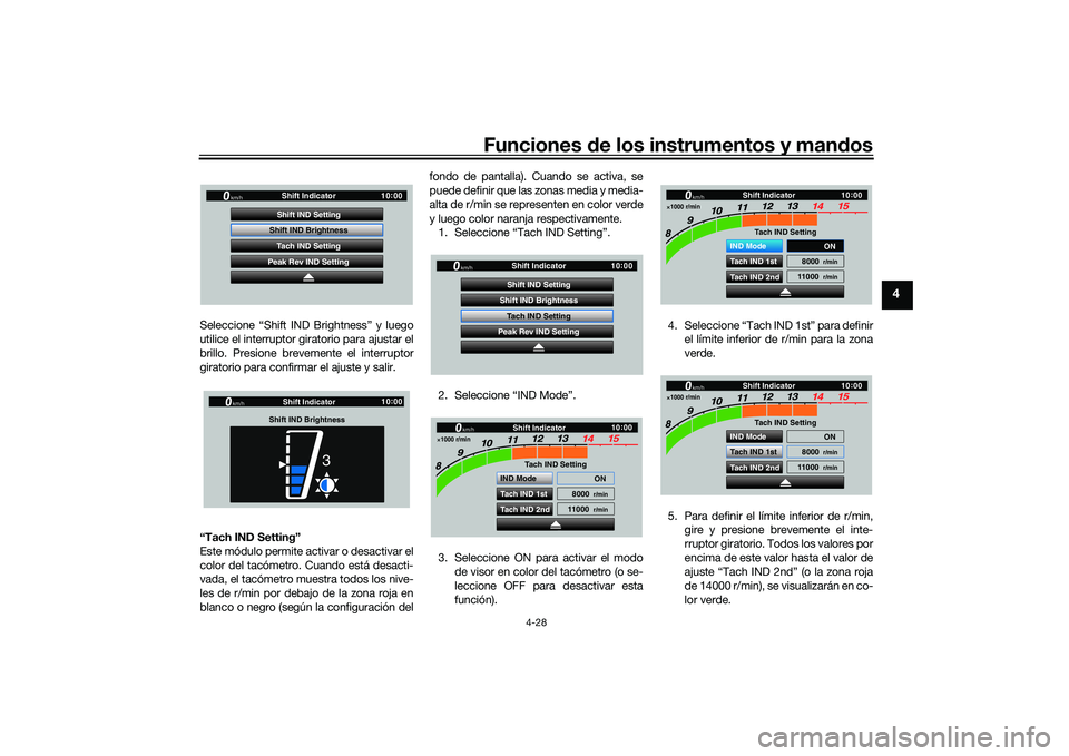 YAMAHA YZF-R1 2020  Manuale de Empleo (in Spanish) Funciones de los instrumentos y man dos
4-28
4
Seleccione “Shift IND Brightness” y luego
utilice el interruptor giratorio para ajustar el
brillo. Presione brevemente el interruptor
giratorio para 