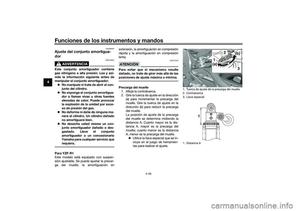 YAMAHA YZF-R1 2020  Manuale de Empleo (in Spanish) Funciones de los instrumentos y man dos
4-45
4
SAU66497
Ajuste  del conjunto amortigua-
d or
ADVERTENCIA
SWA10222
Este conjunto amortigua dor contiene
gas nitrógeno a alta presión. Lea y asi-
mile l