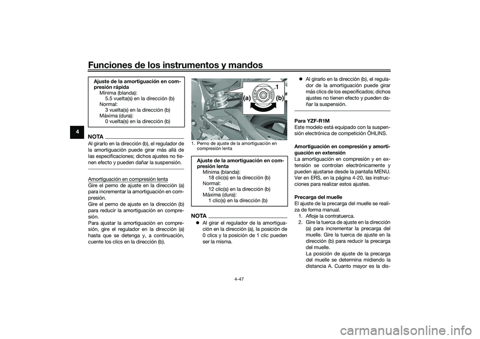 YAMAHA YZF-R1 2020  Manuale de Empleo (in Spanish) Funciones de los instrumentos y man dos
4-47
4
NOTAAl girarlo en la dirección (b), el regulador de
la amortiguación puede girar más allá de
las especificaciones; dichos ajustes no tie-
nen efecto 