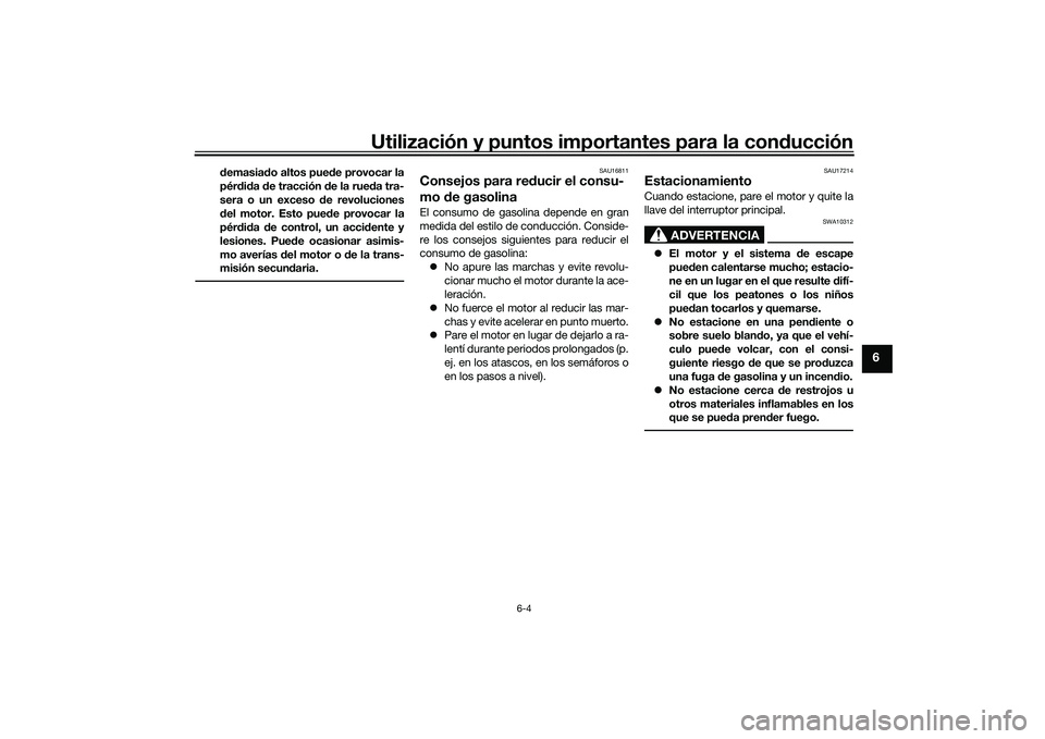 YAMAHA YZF-R1 2020 Manuale de Empleo (in Spanish) Utilización y puntos importantes para la conducción
6-4
6
demasia do altos pue de provocar la
pér did a de tracción de la rue da tra-
sera o un exceso de revoluciones
d el motor. Esto pue de pr YAMAHA YZF-R1 2020 Manuale de Empleo (in Spanish) Utilización y puntos importantes para la conducción
6-4
6
demasia do altos pue de provocar la
pér did a de tracción de la rue da tra-
sera o un exceso de revoluciones
d el motor. Esto pue de pr