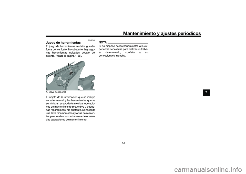 YAMAHA YZF-R1 2020 Manuale de Empleo (in Spanish) Mantenimiento y ajustes periódicos7-2
7
SAU67092
Juego de herramientasEl juego de herramientas se debe guardar
fuera del vehículo. No obstante, hay algu-
nas herramientas ubicadas debajo del
asient YAMAHA YZF-R1 2020 Manuale de Empleo (in Spanish) Mantenimiento y ajustes periódicos7-2
7
SAU67092
Juego de herramientasEl juego de herramientas se debe guardar
fuera del vehículo. No obstante, hay algu-
nas herramientas ubicadas debajo del
asient