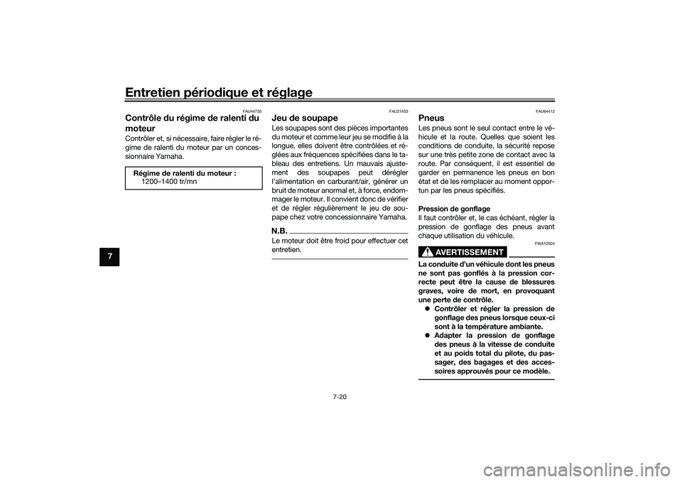 YAMAHA YZF-R1 2020 Notices Demploi (in French) Entretien périodique et réglage
7-20
7
FAU44735
Contrôle du régime de ralenti du
moteurContrôler et, si nécessaire, faire régler le ré-
gime de ralenti du moteur par un conces-
sionnaire Y YAMAHA YZF-R1 2020 Notices Demploi (in French) Entretien périodique et réglage
7-20
7
FAU44735
Contrôle du régime de ralenti du
moteurContrôler et, si nécessaire, faire régler le ré-
gime de ralenti du moteur par un conces-
sionnaire Y