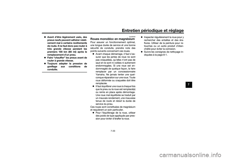 YAMAHA YZF-R1 2020  Notices Demploi (in French) Entretien périodique et réglage
7-23
7
 Avant  d’être légèrement usés, d es
pneus neufs peuvent a dhérer relati-
vement mal à certains revêtements
d e route. Il ne faut  donc pas rouler 