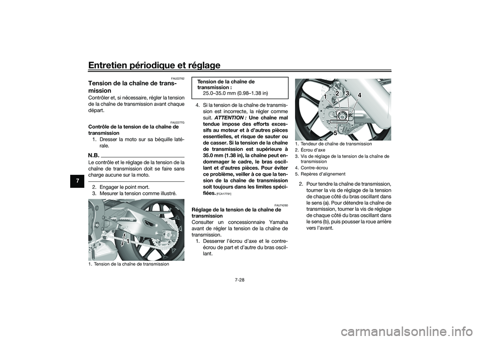 YAMAHA YZF-R1 2020 Notices Demploi (in French) Entretien périodique et réglage
7-28
7
FAU22762
Tension de la chaîne d e trans-
missionContrôler et, si nécessaire, régler la tension
de la chaîne de transmission avant chaque
départ.
FAU2277 YAMAHA YZF-R1 2020 Notices Demploi (in French) Entretien périodique et réglage
7-28
7
FAU22762
Tension de la chaîne d e trans-
missionContrôler et, si nécessaire, régler la tension
de la chaîne de transmission avant chaque
départ.
FAU2277