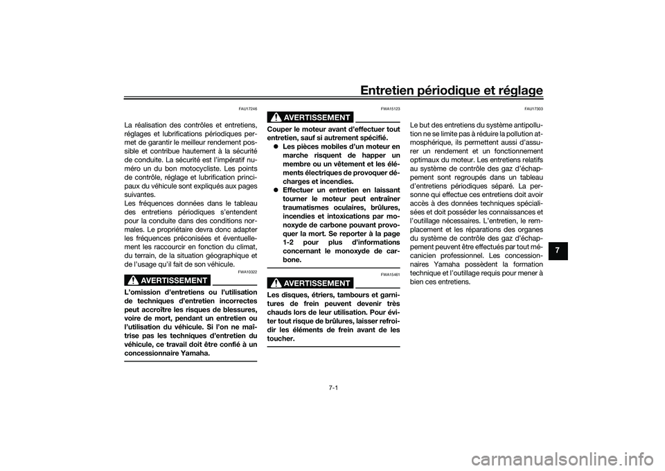 YAMAHA YZF-R1 2020 Notices Demploi (in French) Entretien périodique et réglage
7-1
7
FAU17246
La réalisation des contrôles et entretiens,
réglages et lubrifications périodiques per-
met de garantir le meilleur rendement pos-
sible et contrib YAMAHA YZF-R1 2020 Notices Demploi (in French) Entretien périodique et réglage
7-1
7
FAU17246
La réalisation des contrôles et entretiens,
réglages et lubrifications périodiques per-
met de garantir le meilleur rendement pos-
sible et contrib