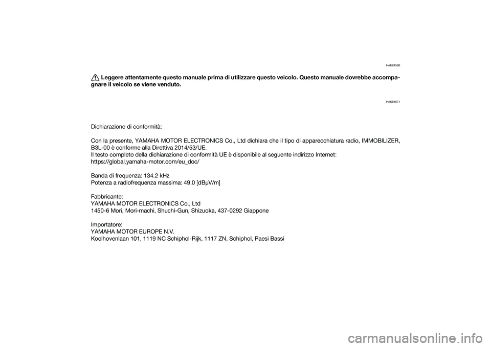 YAMAHA YZF-R1M 2020  Manuale duso (in Italian) HAU81560
Leggere attentamente  questo manuale prima  di utilizzare  questo veicolo. Questo manuale  dovrebbe accompa-
g nare il veicolo se viene ven duto.
HAU81571
Dichiarazione di conformità:
Con la