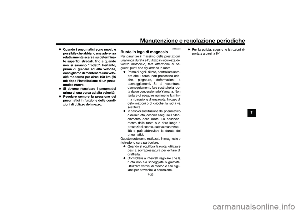 YAMAHA YZF-R1 2020 Manuale duso (in Italian) Manutenzione e regolazione perio diche
7-23
7
Quan do i pneumatici sono nuovi, è
possibile che abbiano una a derenza
relativamente scarsa su determina-
te superfici stra dali, fino a quand o
no YAMAHA YZF-R1 2020 Manuale duso (in Italian) Manutenzione e regolazione perio diche
7-23
7
Quan do i pneumatici sono nuovi, è
possibile che abbiano una a derenza
relativamente scarsa su determina-
te superfici stra dali, fino a quand o
no