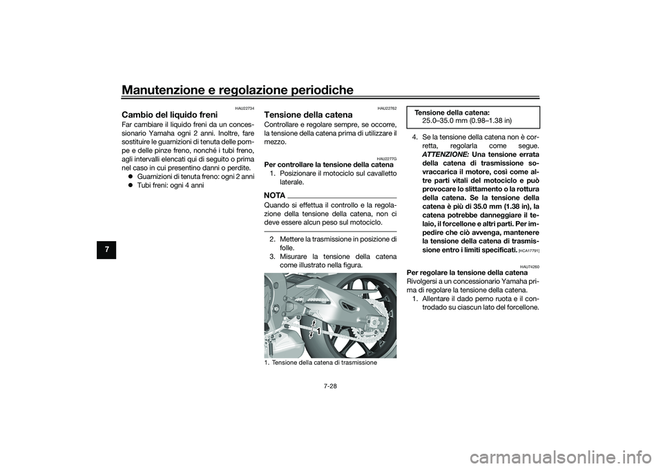 YAMAHA YZF-R1 2020 Manuale duso (in Italian) Manutenzione e regolazione perio diche
7-28
7
HAU22734
Cambio del li qui do freniFar cambiare il liquido freni da un conces-
sionario Yamaha ogni 2 anni. Inoltre, fare
sostituire le guarnizioni di te YAMAHA YZF-R1 2020 Manuale duso (in Italian) Manutenzione e regolazione perio diche
7-28
7
HAU22734
Cambio del li qui do freniFar cambiare il liquido freni da un conces-
sionario Yamaha ogni 2 anni. Inoltre, fare
sostituire le guarnizioni di te