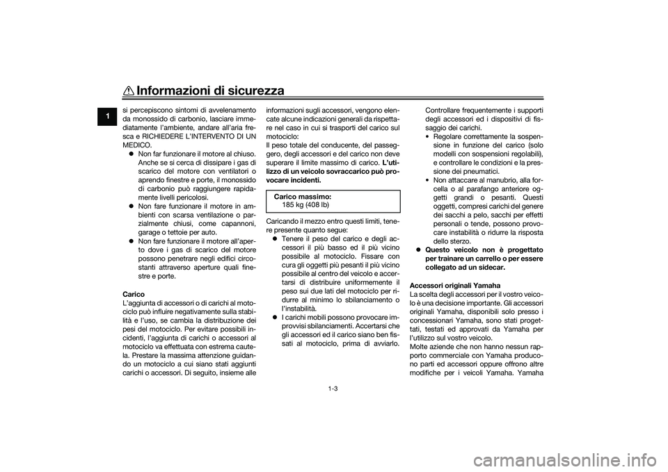 YAMAHA YZF-R1M 2020 Manuale duso (in Italian) Informazioni di sicurezza
1-3
1
si percepiscono sintomi di avvelenamento
da monossido di carb onio, lasciare imme-
diatamente l’ambiente, andare all’aria fre-
sca e RICHIEDERE L’INTERVENTO DI UN YAMAHA YZF-R1M 2020 Manuale duso (in Italian) Informazioni di sicurezza
1-3
1
si percepiscono sintomi di avvelenamento
da monossido di carb onio, lasciare imme-
diatamente l’ambiente, andare all’aria fre-
sca e RICHIEDERE L’INTERVENTO DI UN