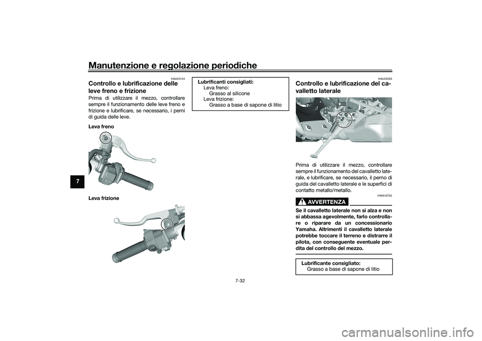 YAMAHA YZF-R1 2020 Manuale duso (in Italian) Manutenzione e regolazione perio diche
7-32
7
HAU23144
Controllo e lubrificazione delle
leve freno e frizionePrima di utilizzare il mezzo, controllare
sempre il funzionamento delle leve freno e
friz YAMAHA YZF-R1 2020 Manuale duso (in Italian) Manutenzione e regolazione perio diche
7-32
7
HAU23144
Controllo e lubrificazione delle
leve freno e frizionePrima di utilizzare il mezzo, controllare
sempre il funzionamento delle leve freno e
friz
