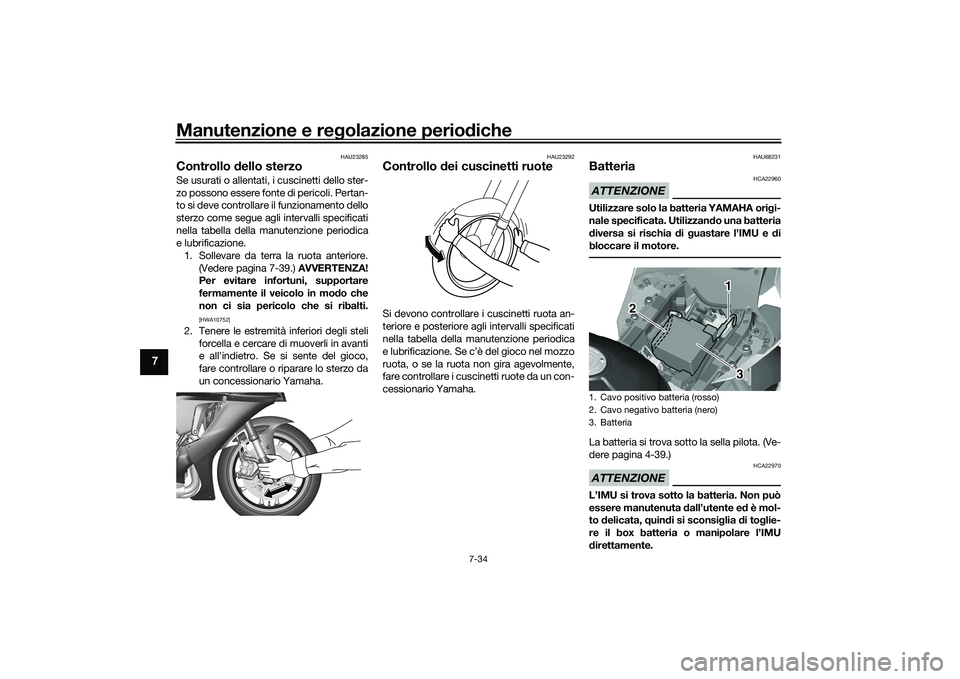 YAMAHA YZF-R1 2020 Manuale duso (in Italian) Manutenzione e regolazione perio diche
7-34
7
HAU23285
Controllo dello sterzoSe usurati o allentati, i cuscinetti dello ster-
zo possono essere fonte di pericoli. Pertan-
to si deve controllare il fu YAMAHA YZF-R1 2020 Manuale duso (in Italian) Manutenzione e regolazione perio diche
7-34
7
HAU23285
Controllo dello sterzoSe usurati o allentati, i cuscinetti dello ster-
zo possono essere fonte di pericoli. Pertan-
to si deve controllare il fu