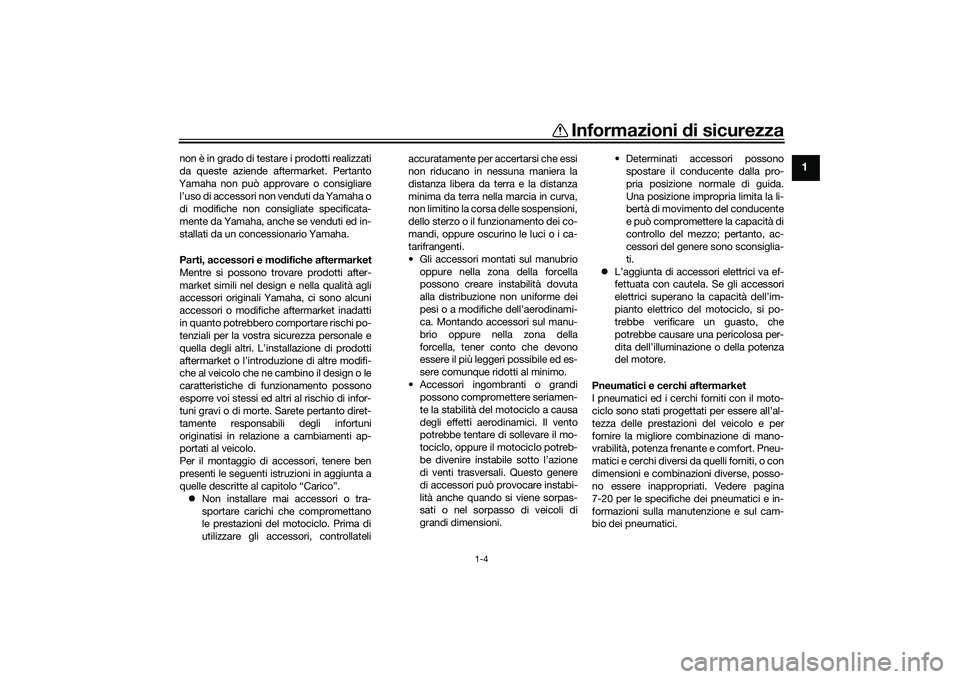 YAMAHA YZF-R1M 2020 Manuale duso (in Italian) Informazioni di sicurezza
1-4
1
non è in grado di testare i prodotti realizzati
da queste aziende aftermarket. Pertanto
Yamaha non può approvare o consigliare l’uso di accessori non venduti da Yam YAMAHA YZF-R1M 2020 Manuale duso (in Italian) Informazioni di sicurezza
1-4
1
non è in grado di testare i prodotti realizzati
da queste aziende aftermarket. Pertanto
Yamaha non può approvare o consigliare l’uso di accessori non venduti da Yam