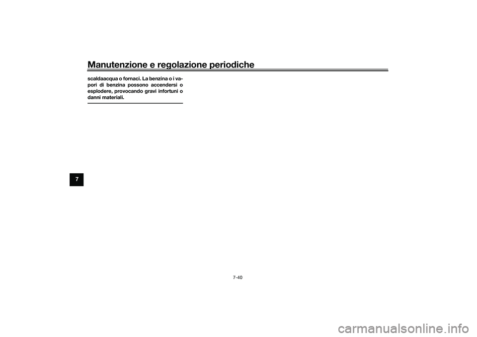 YAMAHA YZF-R1 2020 Manuale duso (in Italian) Manutenzione e regolazione perio diche
7-40
7
scal daac qua o fornaci. La benzina o i va-
pori di benzina possono accen dersi o
esplo dere, provocan do gravi infortuni o
d anni materiali.UB3LH0H0.bo YAMAHA YZF-R1 2020 Manuale duso (in Italian) Manutenzione e regolazione perio diche
7-40
7
scal daac qua o fornaci. La benzina o i va-
pori di benzina possono accen dersi o
esplo dere, provocan do gravi infortuni o
d anni materiali.UB3LH0H0.bo