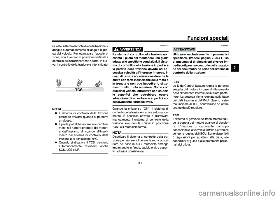 YAMAHA YZF-R1M 2020 Manuale duso (in Italian) Funzioni speciali
3-2
3
Questo sistema di controllo della trazione si
adegua automaticamente all’angolo di pie-
ga del veicolo. Per ottimizzare l’accelera-
zione, con il veicolo in posizione verti YAMAHA YZF-R1M 2020 Manuale duso (in Italian) Funzioni speciali
3-2
3
Questo sistema di controllo della trazione si
adegua automaticamente all’angolo di pie-
ga del veicolo. Per ottimizzare l’accelera-
zione, con il veicolo in posizione verti