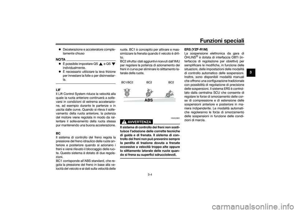 YAMAHA YZF-R1M 2020 Manuale duso (in Italian) Funzioni speciali
3-4
3
Decelerazione e acceleratore comple-
tamente chiusoNOTAÈ possibile impostare QS e QS
individualmente.
È necessario utilizzare la leva frizione
per innestare la f YAMAHA YZF-R1M 2020 Manuale duso (in Italian) Funzioni speciali
3-4
3
Decelerazione e acceleratore comple-
tamente chiusoNOTAÈ possibile impostare QS e QS
individualmente.
È necessario utilizzare la leva frizione
per innestare la f