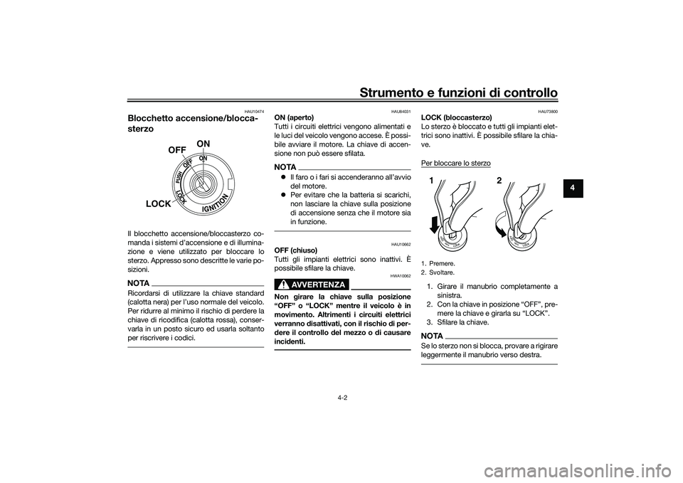 YAMAHA YZF-R1M 2020 Manuale duso (in Italian) Strumento e funzioni di controllo
4-2
4
HAU10474
Blocchetto accensione/blocca-
sterzoIl blocchetto accensione/bloccasterzo co-
manda i sistemi d’accensione e di illumina-
zione e viene utilizzato pe YAMAHA YZF-R1M 2020 Manuale duso (in Italian) Strumento e funzioni di controllo
4-2
4
HAU10474
Blocchetto accensione/blocca-
sterzoIl blocchetto accensione/bloccasterzo co-
manda i sistemi d’accensione e di illumina-
zione e viene utilizzato pe