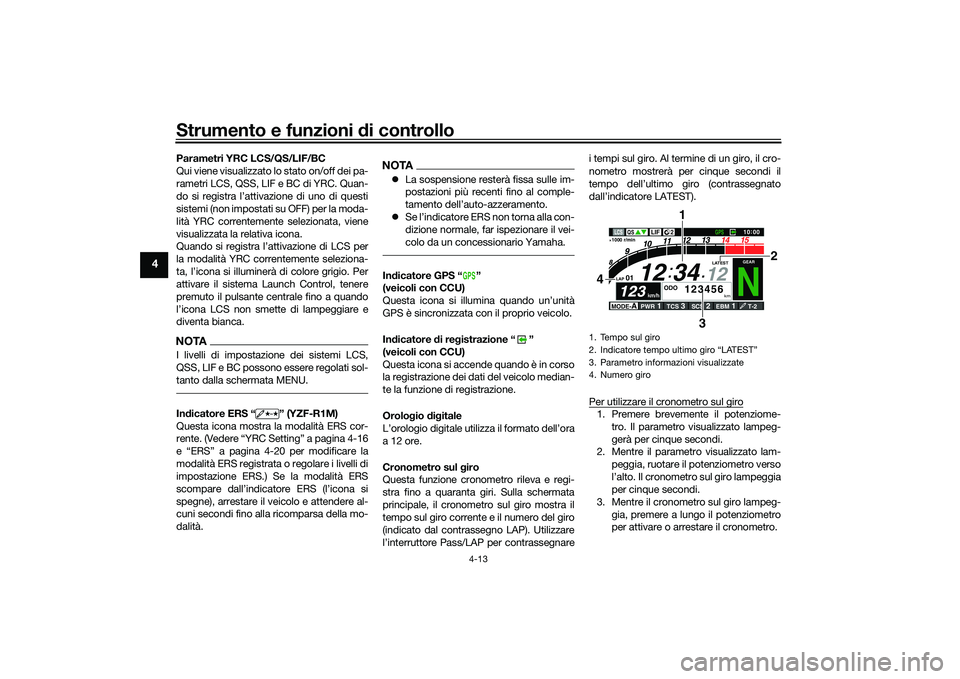 YAMAHA YZF-R1M 2020 Manuale duso (in Italian) Strumento e funzioni di controllo
4-13
4
Parametri YRC LCS/QS/LIF/BC
Qui viene visualizzato lo stato on/off dei pa-
rametri LCS, QSS, LIF e BC di YRC. Quan-
do si registra l’attivazione di uno di qu YAMAHA YZF-R1M 2020 Manuale duso (in Italian) Strumento e funzioni di controllo
4-13
4
Parametri YRC LCS/QS/LIF/BC
Qui viene visualizzato lo stato on/off dei pa-
rametri LCS, QSS, LIF e BC di YRC. Quan-
do si registra l’attivazione di uno di qu