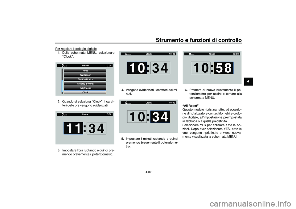 YAMAHA YZF-R1 2020 Manuale duso (in Italian) Strumento e funzioni di controllo
4-32
4
Per regolare l’orologio digitale1. Dalla schermata MENU, selezionare
“Clock”.
2. Quando si seleziona “Clock”, i carat- teri delle ore vengono evidenz YAMAHA YZF-R1 2020 Manuale duso (in Italian) Strumento e funzioni di controllo
4-32
4
Per regolare l’orologio digitale1. Dalla schermata MENU, selezionare
“Clock”.
2. Quando si seleziona “Clock”, i carat- teri delle ore vengono evidenz