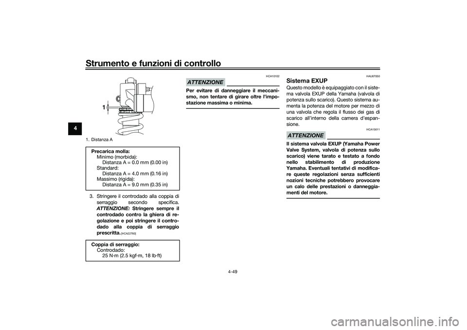 YAMAHA YZF-R1 2020 Manuale duso (in Italian) Strumento e funzioni di controllo
4-49
4
3. Stringere il controdado alla coppia di
serraggio secondo specifica.
ATTENZIONE: Stringere sempre il
contro dad o contro la ghiera di re-
g olazione e poi YAMAHA YZF-R1 2020 Manuale duso (in Italian) Strumento e funzioni di controllo
4-49
4
3. Stringere il controdado alla coppia di
serraggio secondo specifica.
ATTENZIONE: Stringere sempre il
contro dad o contro la ghiera di re-
g olazione e poi
