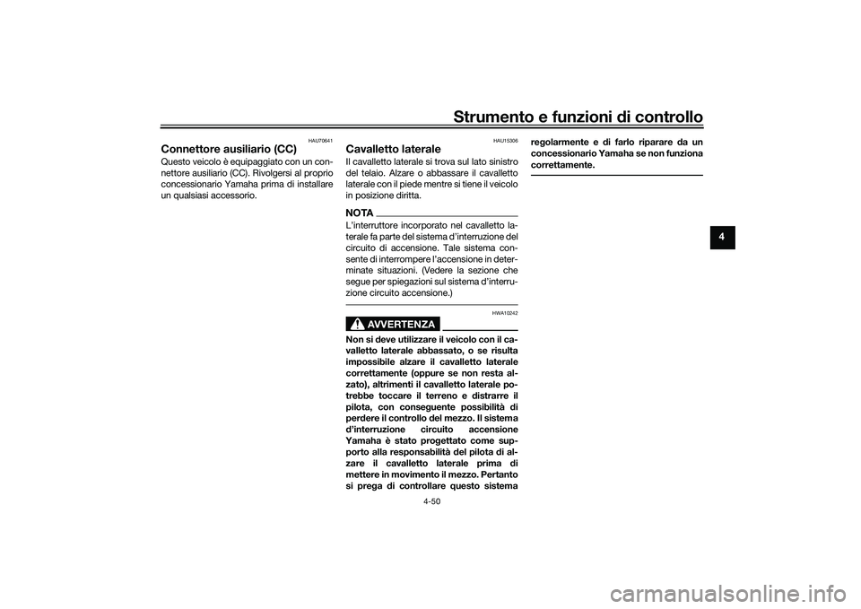 YAMAHA YZF-R1 2020 Manuale duso (in Italian) Strumento e funzioni di controllo
4-50
4
HAU70641
Connettore ausiliario (CC)Questo veicolo è equipaggiato con un con-
nettore ausiliario (CC). Rivolgersi al proprio
concessionario Yamaha prima di ins YAMAHA YZF-R1 2020 Manuale duso (in Italian) Strumento e funzioni di controllo
4-50
4
HAU70641
Connettore ausiliario (CC)Questo veicolo è equipaggiato con un con-
nettore ausiliario (CC). Rivolgersi al proprio
concessionario Yamaha prima di ins