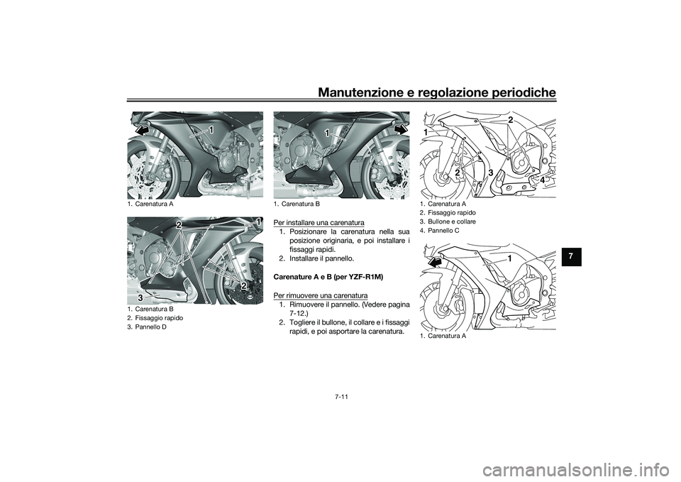 YAMAHA YZF-R1 2020 Manuale duso (in Italian) Manutenzione e regolazione perio diche
7-11
7
Per installare una carenatura1. Posizionare la carenatura nella sua
posizione originaria, e poi installare i
fissaggi rapidi.
2. Installare il pannello.
C YAMAHA YZF-R1 2020 Manuale duso (in Italian) Manutenzione e regolazione perio diche
7-11
7
Per installare una carenatura1. Posizionare la carenatura nella sua
posizione originaria, e poi installare i
fissaggi rapidi.
2. Installare il pannello.
C