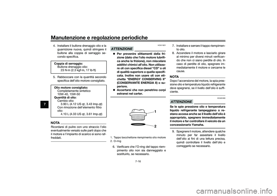 YAMAHA YZF-R1 2020 Manuale duso (in Italian) Manutenzione e regolazione perio diche
7-16
7
4. Installare il bullone drenaggio olio e la
guarnizione nuova, quindi stringere il
bullone alla coppia di serraggio se-
condo specifica.
5. Rabboccare co YAMAHA YZF-R1 2020 Manuale duso (in Italian) Manutenzione e regolazione perio diche
7-16
7
4. Installare il bullone drenaggio olio e la
guarnizione nuova, quindi stringere il
bullone alla coppia di serraggio se-
condo specifica.
5. Rabboccare co