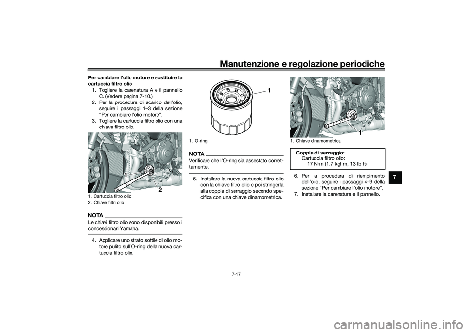 YAMAHA YZF-R1 2020 Manuale duso (in Italian) Manutenzione e regolazione perio diche
7-17
7
Per cambiare l’olio motore e sostituire la
cartuccia filtro olio
1. Togliere la carenatura A e il pannello C. (Vedere pagina 7-10.)
2. Per la procedura YAMAHA YZF-R1 2020 Manuale duso (in Italian) Manutenzione e regolazione perio diche
7-17
7
Per cambiare l’olio motore e sostituire la
cartuccia filtro olio
1. Togliere la carenatura A e il pannello C. (Vedere pagina 7-10.)
2. Per la procedura