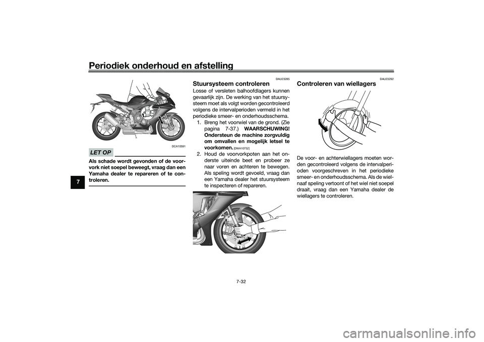 YAMAHA YZF-R1 2020 Instructieboekje (in Dutch) Periodiek on derhou d en afstelling
7-32
7
LET OP
DCA10591
Als scha de wor dt gevon den of de voor-
vork niet soepel beweeg t, vraag d an een
Yamaha dealer te repareren of te con-
troleren.
DAU232 YAMAHA YZF-R1 2020 Instructieboekje (in Dutch) Periodiek on derhou d en afstelling
7-32
7
LET OP
DCA10591
Als scha de wor dt gevon den of de voor-
vork niet soepel beweeg t, vraag d an een
Yamaha dealer te repareren of te con-
troleren.
DAU232