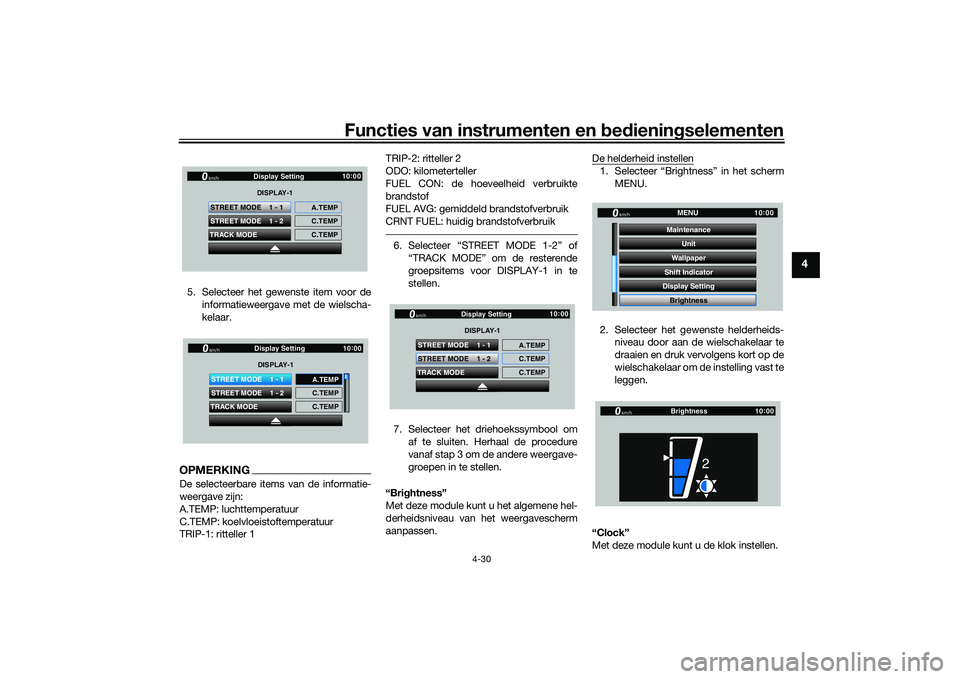 YAMAHA YZF-R1 2020  Instructieboekje (in Dutch) Functies van instrumenten en bed ienin gselementen
4-30
4
5. Selecteer het gewenste item voor de
informatieweergave met de wielscha-
kelaar.OPMERKINGDe selecteerbare items van de informatie-
weergave 