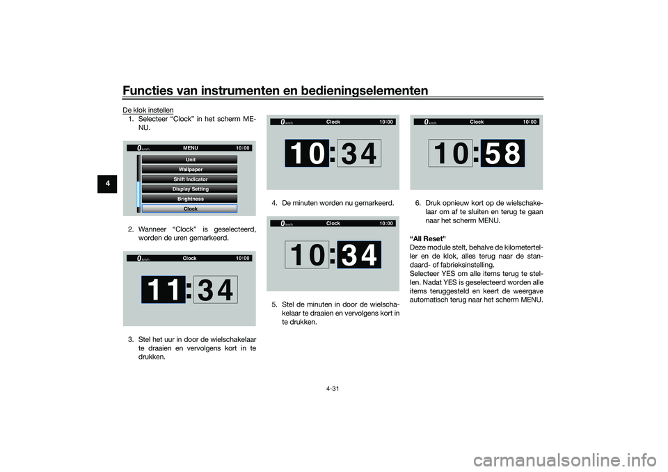 YAMAHA YZF-R1 2020  Instructieboekje (in Dutch) Functies van instrumenten en bed ienin gselementen
4-31
4
De klok instellen1. Selecteer “Clock” in het scherm ME-
NU.
2. Wanneer “Clock” is geselecteerd, worden de uren gemarkeerd.
3. Stel het
